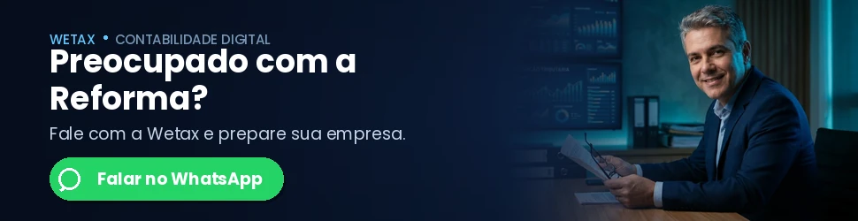 Fale com a Wetax e prepare sua empresa para a reforma tributária com segurança